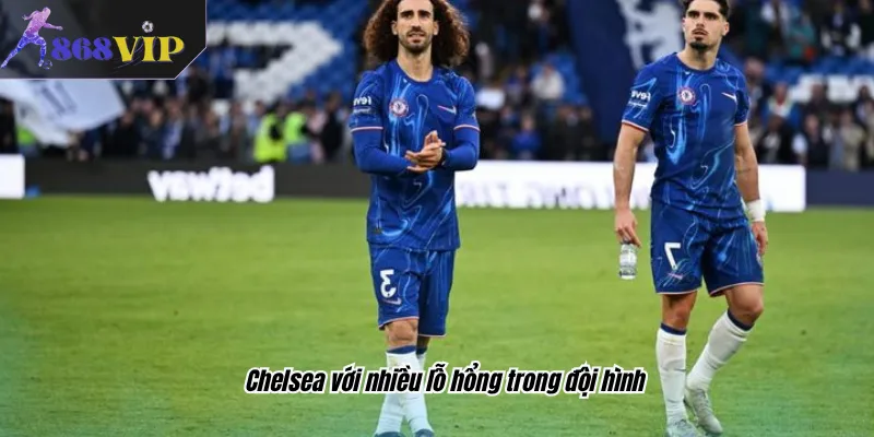 Chelsea với nhiều lỗ hổng trong đội hình