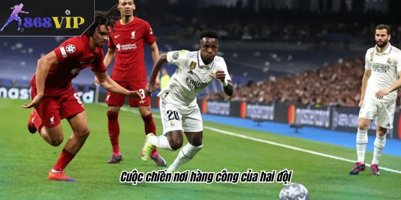 Cuộc chiến nơi hàng công của hai đội