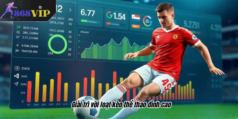Giải trí với loạt kèo thể thao đỉnh cao