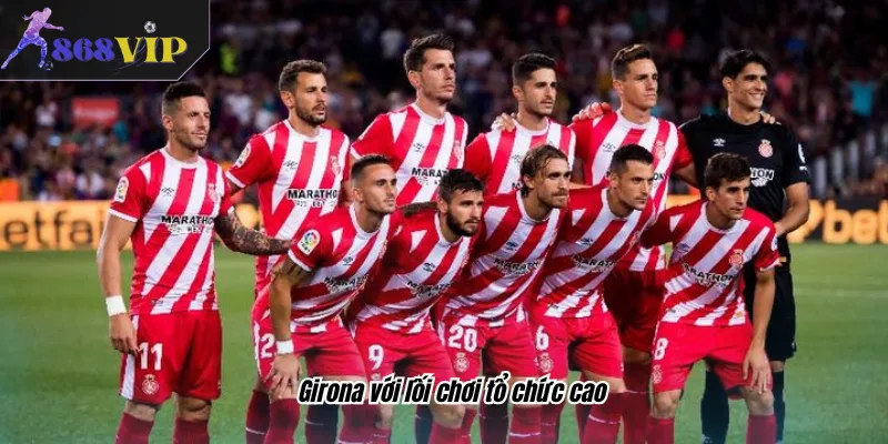 Girona với lối chơi tổ chức cao