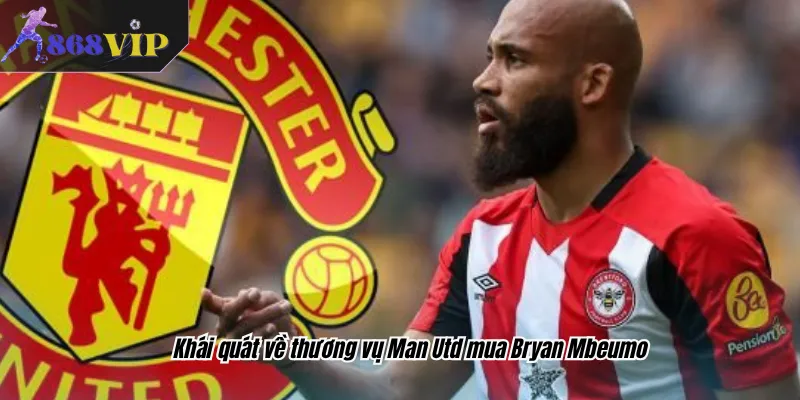 Khái quát về thương vụ Man Utd mua Bryan Mbeumo