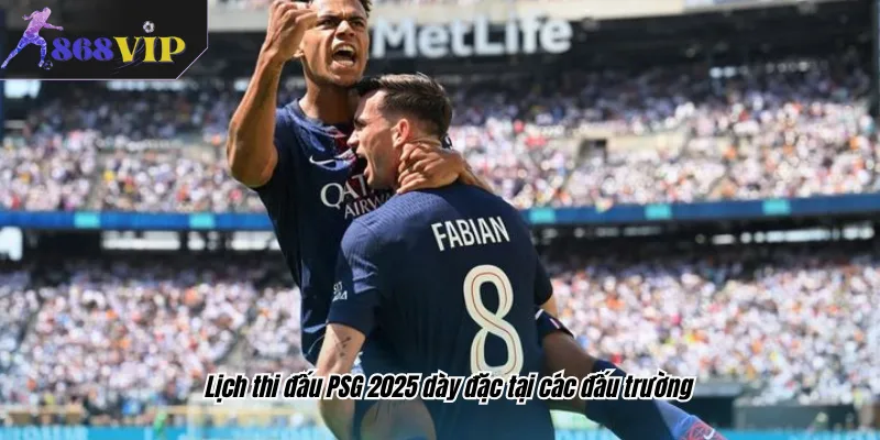 Lịch thi đấu PSG 2025 dày đặc tại các đấu trường
