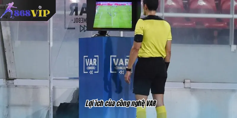 Lợi ích của công nghệ VAR
