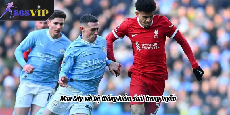Man City với hệ thống kiểm soát trung tuyến