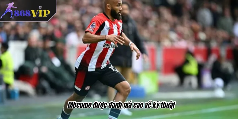 Mbeumo được đánh giá cao về kỹ thuật