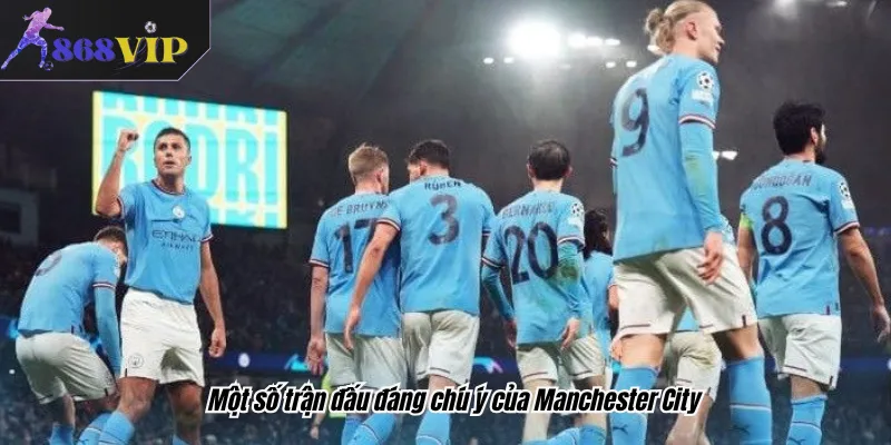 Một số trận đấu đáng chú ý của Manchester City