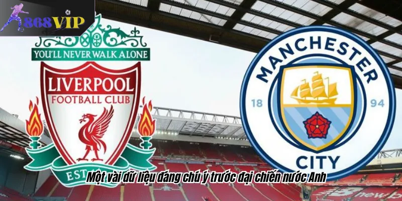 Một vài dữ liệu đáng chú ý trước đại chiến nước Anh