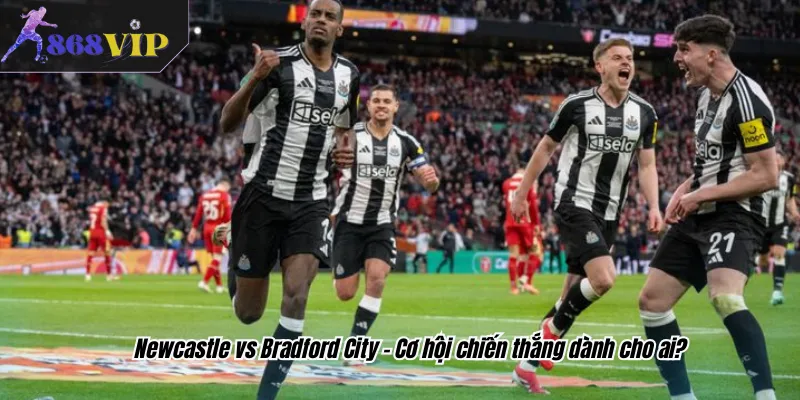 Newcastle vs Bradford City - Cơ hội chiến thắng dành cho ai?