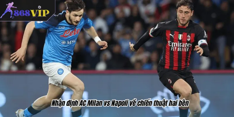 Nhận định AC Milan vs Napoli về chiến thuật hai bên