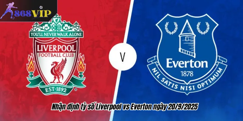 Nhận định tỷ số Liverpool vs Everton ngày 20/9/2025