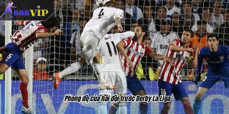 Phong độ của hai đội trước Derby La Liga