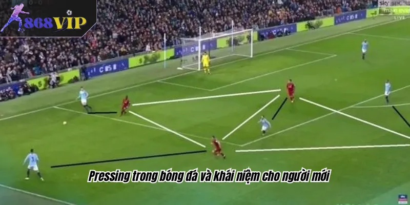 Pressing trong bóng đá và khái niệm cho người mới