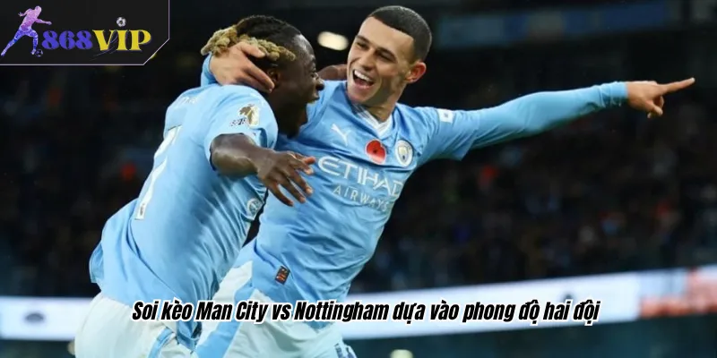 Soi kèo Man City vs Nottingham dựa vào phong độ hai đội
