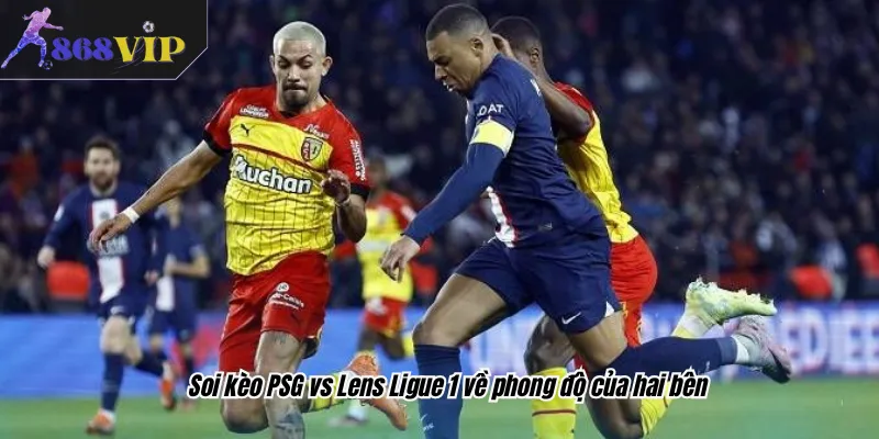 Soi kèo PSG vs Lens Ligue 1 về phong độ của hai bên
