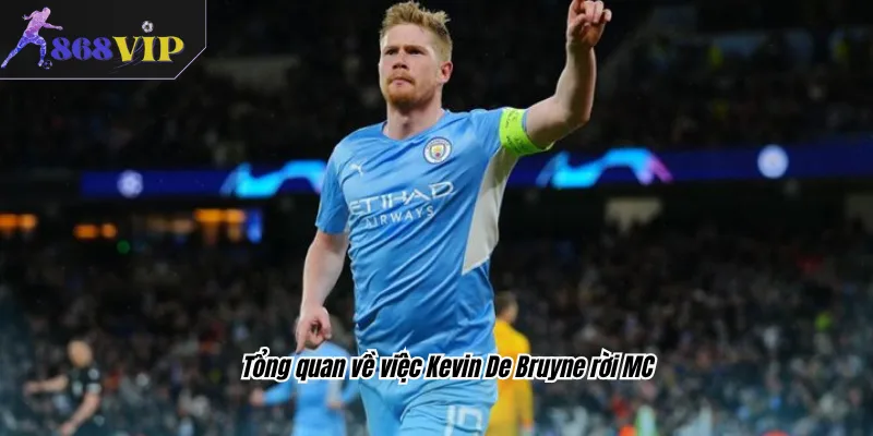 Tổng quan về việc Kevin De Bruyne rời MC