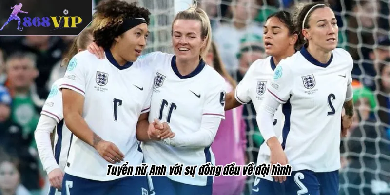 Tuyển nữ Anh với sự đồng đều về đội hình