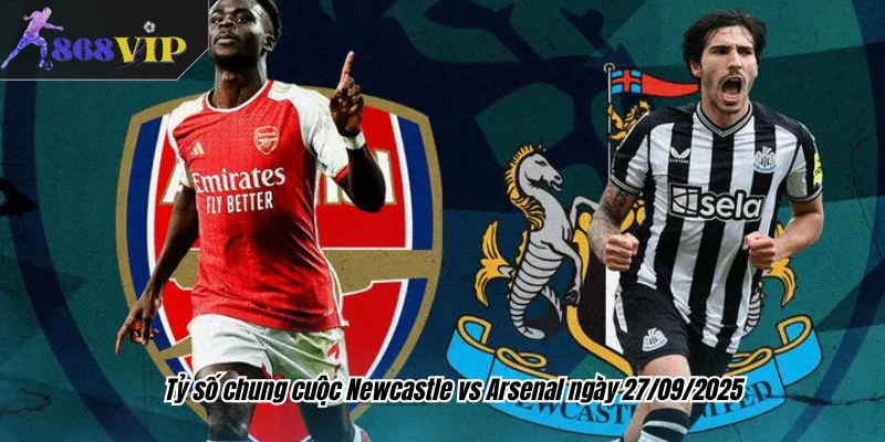 Tỷ số chung cuộc Newcastle vs Arsenal ngày 27/09/2025